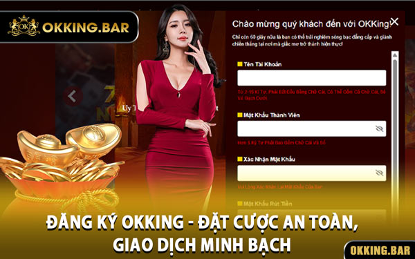 Đăng Ký OKKING - Đặt Cược An Toàn, Giao Dịch Minh Bạch