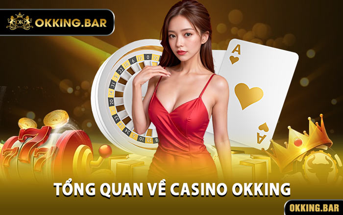 Tổng Quan Về Casino OKKING