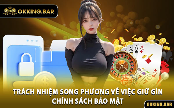 Trách Nhiệm Song Phương Về Việc Giữ Gìn Chính Sách Bảo Mật